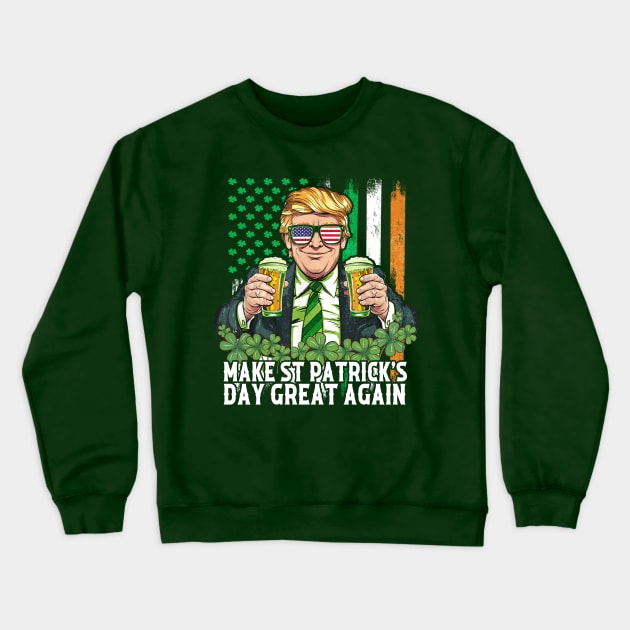 Make St Patrick's Day Great Again Funny Trump Crewneck Sweatshirt by Vogue Craft